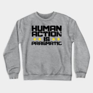 Human Action is Pragmatic Crewneck Sweatshirt